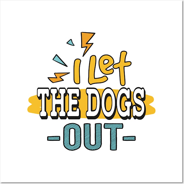 I let the Dogs Out Wall Art by stardogs01